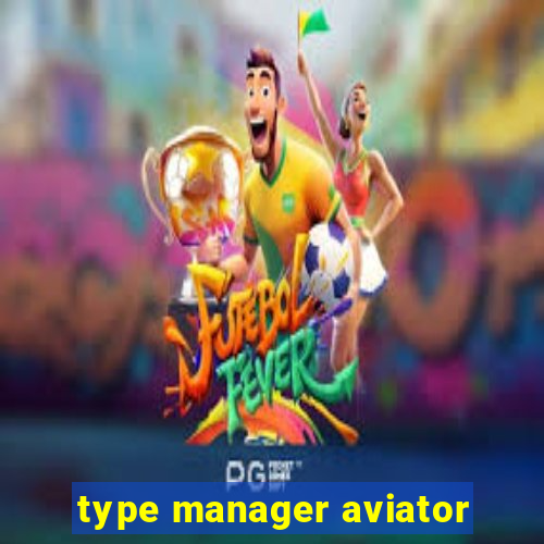 type manager aviator